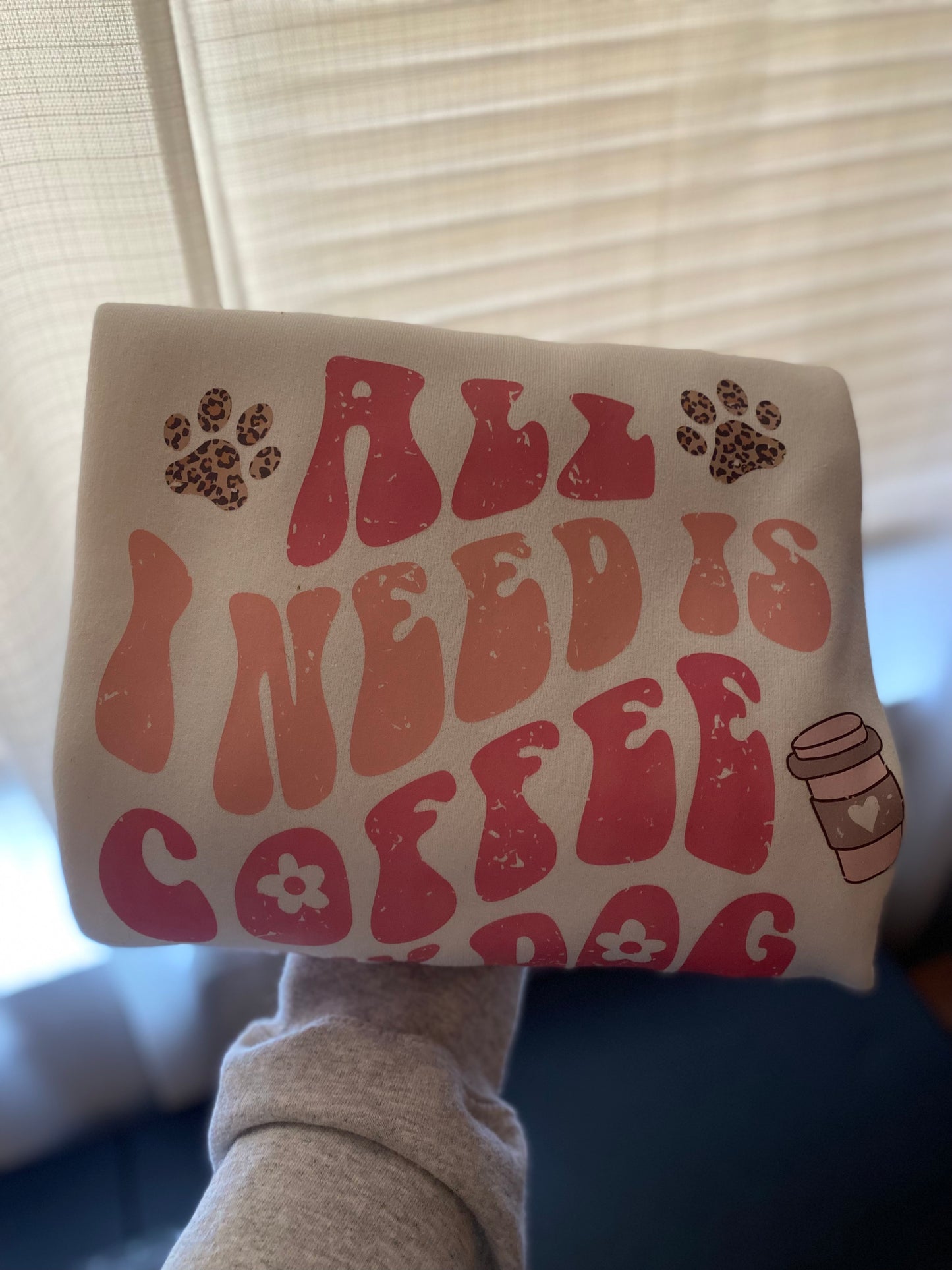 All I Need is Coffee & My Dog Crewneck