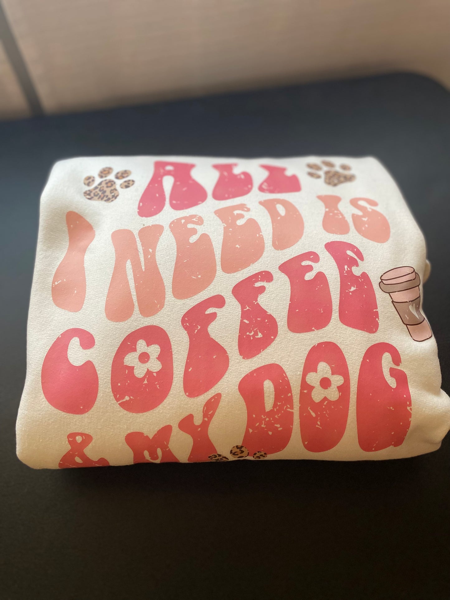 All I Need is Coffee & My Dog Crewneck