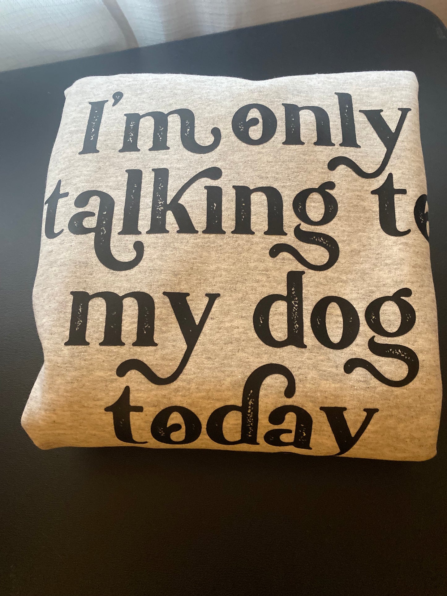 Only Talking to My Dog Crewneck