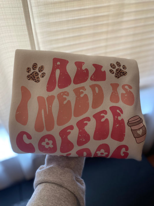 All I Need is Coffee & My Dog Crewneck