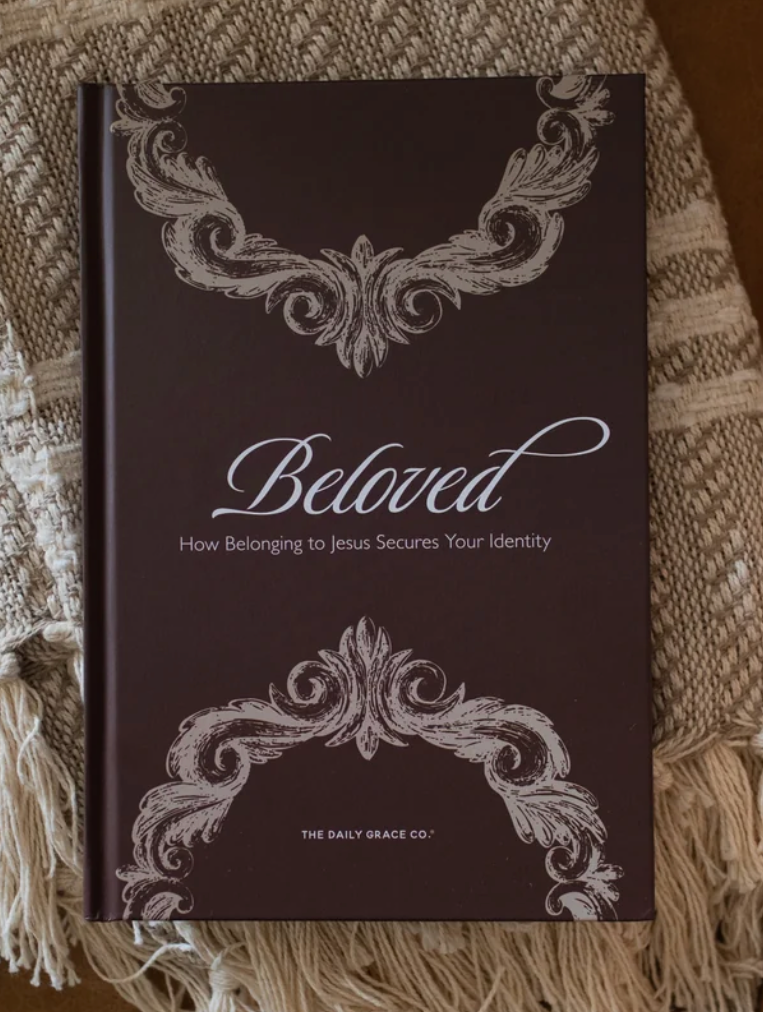 Beloved- How Belonging to Christ Secures Your Identity | Daily Grace Co.
