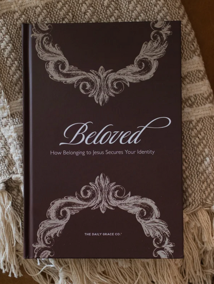 Beloved- How Belonging to Christ Secures Your Identity | Daily Grace Co.